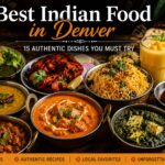 Best Indian Food in Denver: 15 Authentic Dishes You Must Try